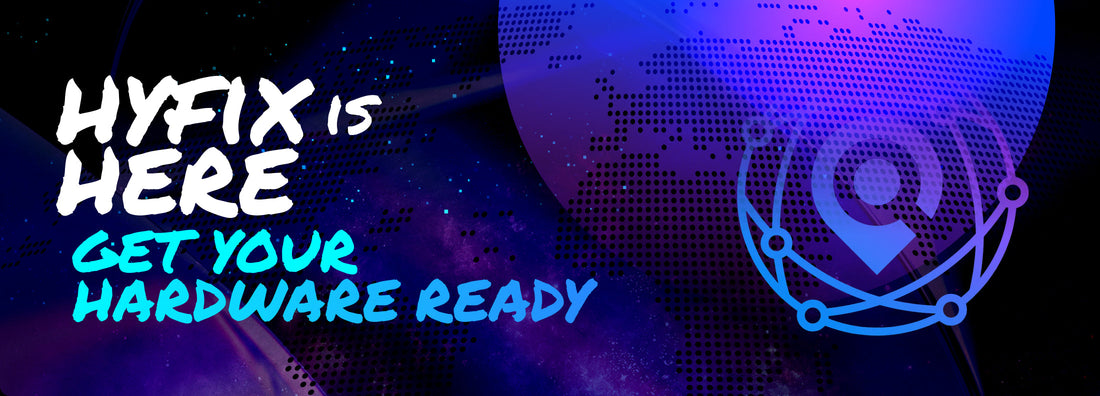 HYFIX Units are Here: Here’s How to Get Your Hardware Ready